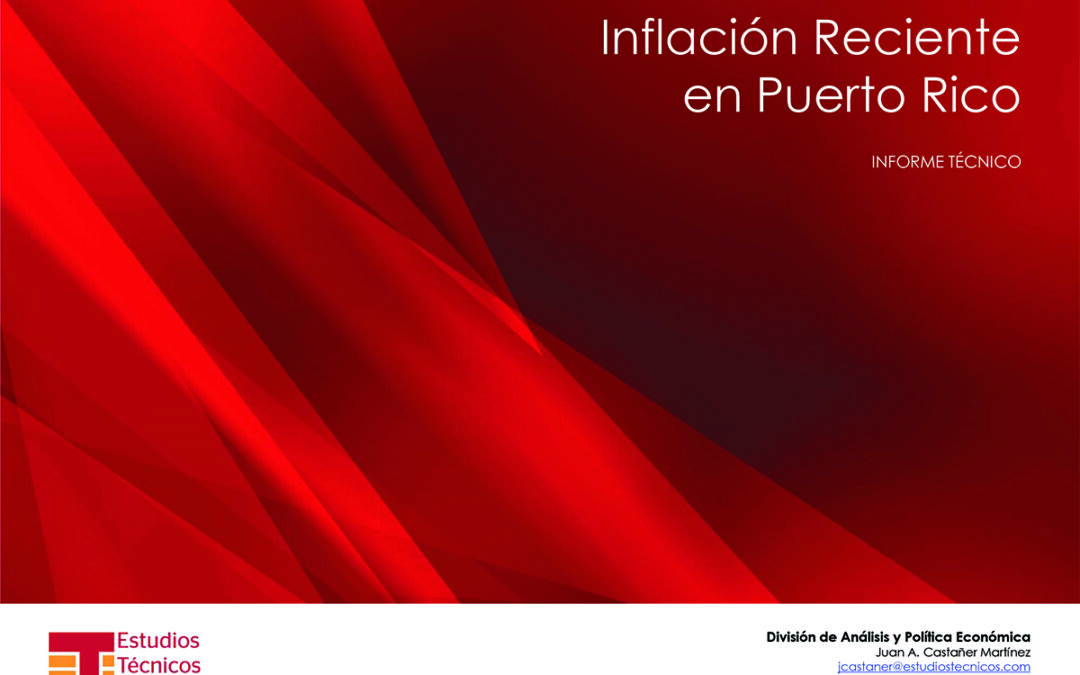 Inflación reciente en Puerto Rico, INFORME TÉCNICO de Estudios Técnicos, Inc.